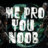 MeProYouNoob Official